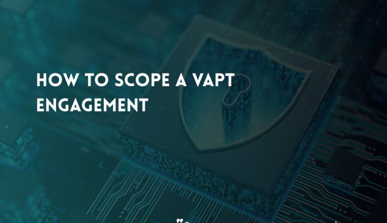 How to Scope a VAPT Engagement for Websites, Networks, Cloud, Endpoints, and More