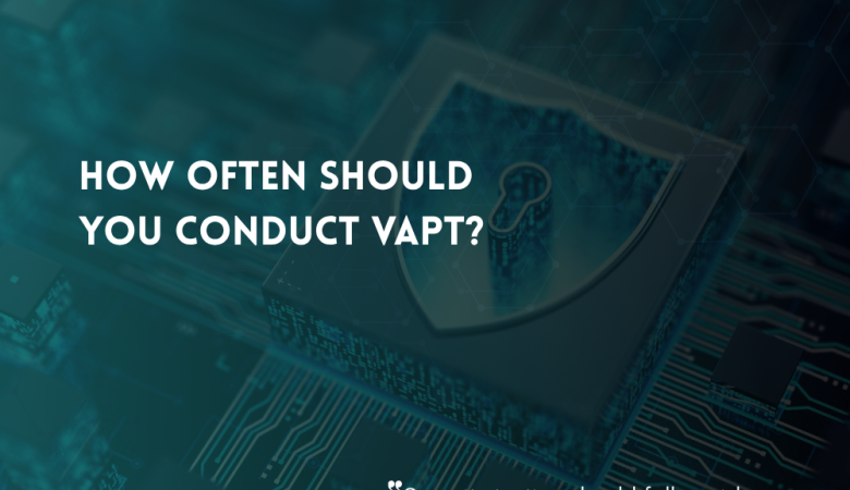 How Often Should Your Business Conduct VAPT?
