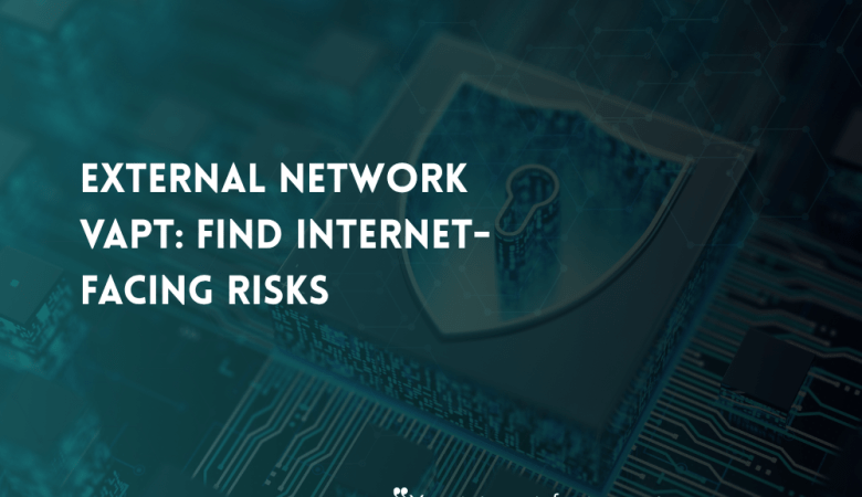 External Network VAPT: Finding Internet-Facing Security Weaknesses