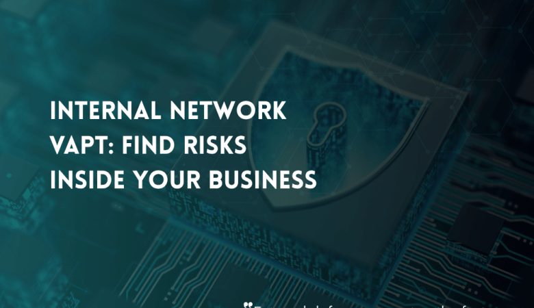 Internal Network VAPT: Understanding Risk Inside the Business