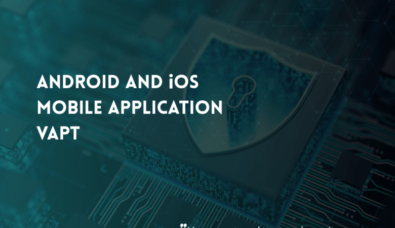 Mobile Application VAPT for Android and iOS Apps