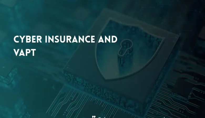 Cyber Insurance and VAPT: Why Insurers Ask About Security Testing