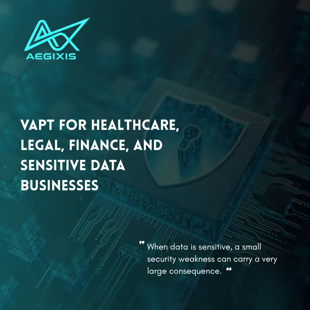 VAPT for sensitive data businesses protecting healthcare, legal, financial, and confidential information systems