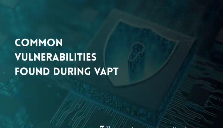 Common Vulnerabilities Found During VAPT Across Digital Assets