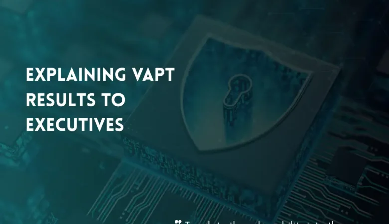 How to Explain VAPT Results to Executives and Non-Technical Stakeholders