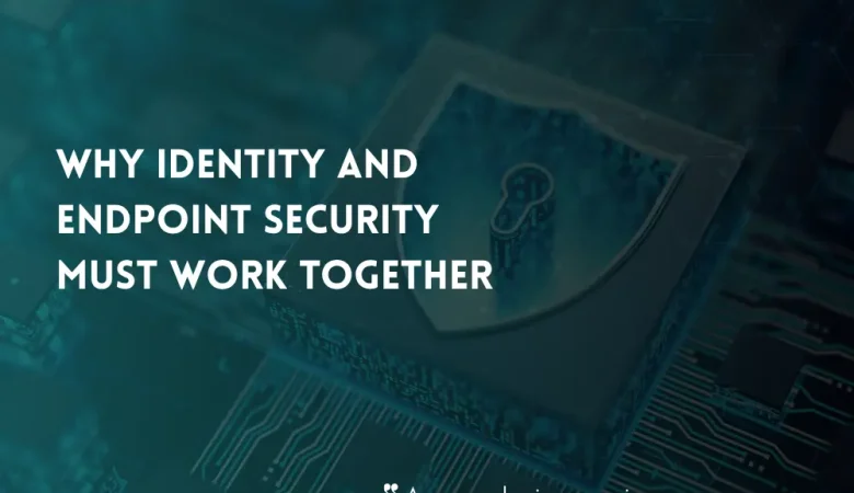 Why Identity and Endpoint Security Must Work Together