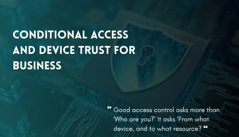 Conditional Access and Device Trust: Who Should Be Allowed to Access Business Systems?